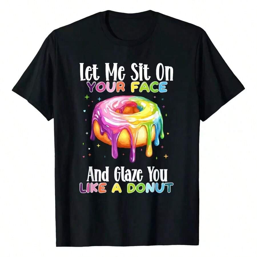 Let Me Sit On Your Face And Glaze You Like A Donut T-Shirt Fun Street T-Shirts For Both Men And Women - 黑色 - 查看 1