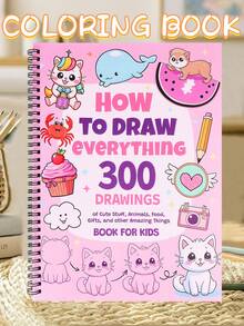 Libro para colorear "Cómo dibujar todo": 300 dibujos de cosas lindas, animales, comida, regalos y otras cosas increíbles, en espiral, útiles escolares, de vuelta a la escuela