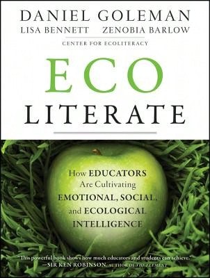 Pre-Owned Ecoliterate: How Educators Are Cultivating Emotional, Social, And Ecological Intelligence (Paperback) By Daniel Goleman, Lisa Bennett, Zenobia Barlow