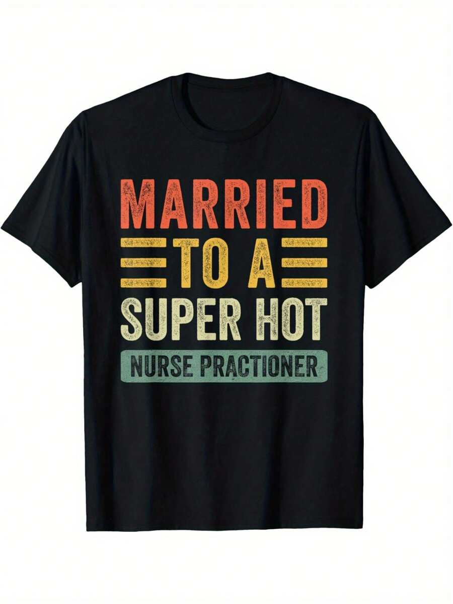 Married To A Super Hot Nurse Practitioner Funny Husband Wife T-Shirt - 100% Cotton Round Neck T-Shirt,  Casual Men Women Funny T-Shirt, Gift For Men Women Family Friends,100% Pure Cotton Short Sleeved Shirt, Essential For Summer And Spring, Loose Casual Round Neck, Men's Letter Printed T-Shirt, Suitable For Sports Enthusiasts - 黑色 - 查看 1