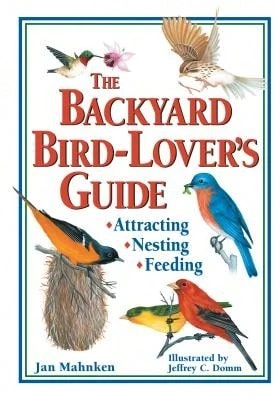 Pre-Owned The Backyard Bird-Lover's Guide: Attracting, Nesting, Feeding (Paperback) By Jan Mahnken