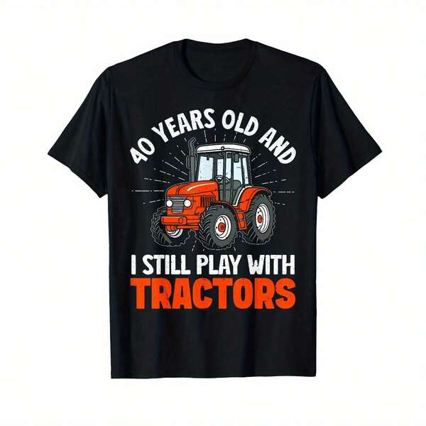 Good Quality 40 Years Old And I Still Play With Tractors. Farmer Birthday T-Shirt