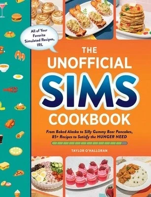 Pre-Owned The Unofficial Sims Cookbook: From Baked Alaska To Silly Gummy Bear Pancakes, 85+ Recipes (Hardcover) By Taylor O'Halloran - Single Book - View 1
