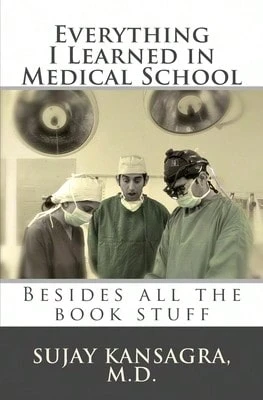 Pre-Owned Everything I Learned In Medical School: Besides All The Book Stuff (Paperback) By Sujay M Kansagra