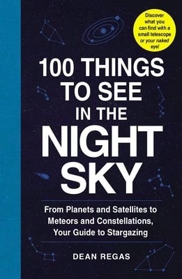 Pre-Owned 100 Things To See In The Night Sky: From Planets And Satellites To Meteors And (Paperback) By Dean Regas