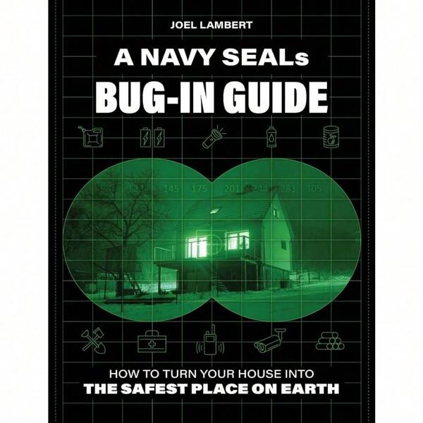 A Navy SEAL's Bug-In Guide: How To Turn Your House Into The Safest Place On Earth