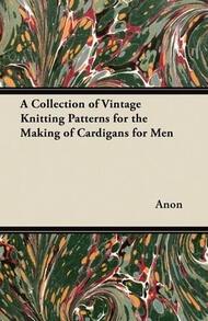 A Collection Of Vintage Knitting Patterns For The Making Of Cardigans For Men (Paperback) By Anon - Single Book - View 1