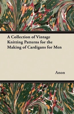 A Collection Of Vintage Knitting Patterns For The Making Of Cardigans For Men (Paperback) By Anon - Single Book - View 1