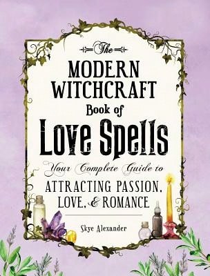 Pre-Owned The Modern Witchcraft Book Of Love Spells: Your Complete Guide To Attracting Passion, Love (Hardcover) By Skye Alexander