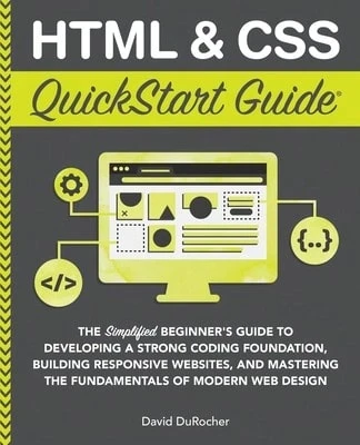 Pre-Owned HTML And CSS QuickStart Guide: The Simplified Beginners Guide To Developing A Strong (Paperback) By David Durocher