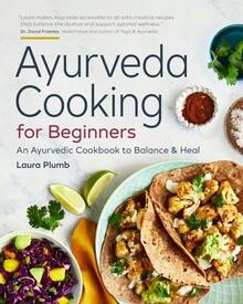 Ayurveda Cooking For Beginners: An Ayurvedic Cookbook To Balance And Heal (Paperback) By Laura Plumb - Single Book - View 1