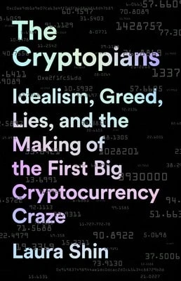 Pre-Owned The Cryptopians: Idealism, Greed, Lies, And The Making Of The First Big Cryptocurrency (Paperback) By Laura Shin