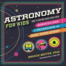 Pre-Owned Astronomy For Kids: How To Explore Outer Space With Binoculars, A Telescope, Or Just Your (Paperback) By Bruce Betts, Dr. Erica L Colón - Single Book - View 1