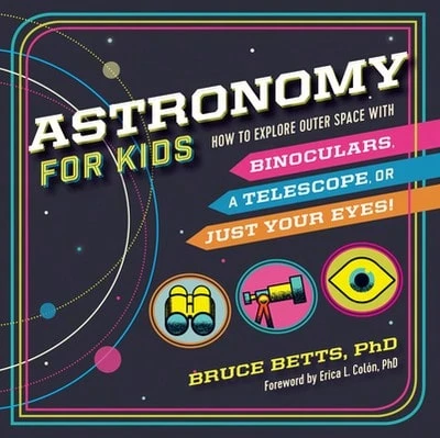 Pre-Owned Astronomy For Kids: How To Explore Outer Space With Binoculars, A Telescope, Or Just Your (Paperback) By Bruce Betts, Dr. Erica L Colón