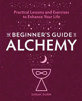 Pre-Owned The Beginner's Guide To Alchemy: Practical Lessons And Exercises To Enhance Your Life (Paperback) By Sarah Durn