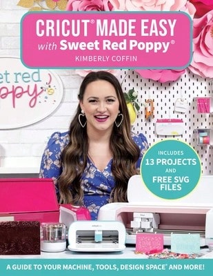 Cricut(R) Made Easy With Sweet Red Poppy(R): A Guide To Your Machine, Tools, Design Space(R) And (Paperback) By Kimberly Coffin - Single Book - View 1