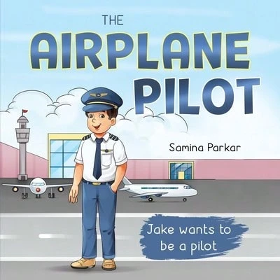 Pre-Owned The Airplane Pilot: Jake Wants To Be A Pilot (Paperback) By Samina Parkar