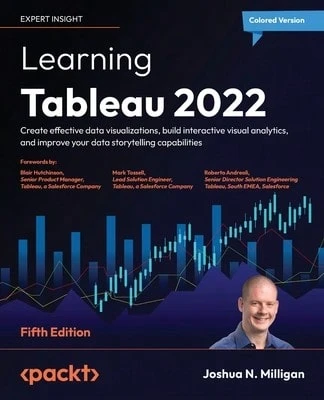 Pre-Owned Learning Tableau 2022: Create Effective Data Visualizations, Build Interactive Visual (Paperback) By Joshua N. Milligan, Blair Hutchinson, Mark Tossell