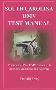 South Carolina DMV Test Manual: Practice And Pass DMV Exams With Over 300 Questions And Answers (Paperback) By Donald Frias - Single Book - View 1