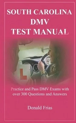 South Carolina DMV Test Manual: Practice And Pass DMV Exams With Over 300 Questions And Answers (Paperback) By Donald Frias - Single Book - View 1
