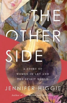 The Other Side: A Story Of Women In Art And The Spirit World (Hardcover) By Jennifer Higgie