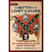 Pre-Owned The Myth Of The Lost Cause: Why The South Fought The Civil War And Why The North Won (Paperback) By Edward H Bonekemper