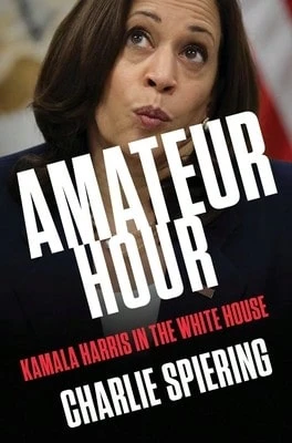 Amateur Hour: Kamala Harris In The White House (Hardcover) By Charlie Spiering