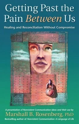 Pre-Owned Getting Past The Pain Between Us: Healing And Reconciliation Without Compromise (Paperback) By Marshall B Rosenberg