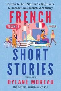 French Short Stories: Thirty French Short Stories For Beginners To Improve Your French Vocabulary - (Paperback) By Dylane Moreau - Single Book - View 1