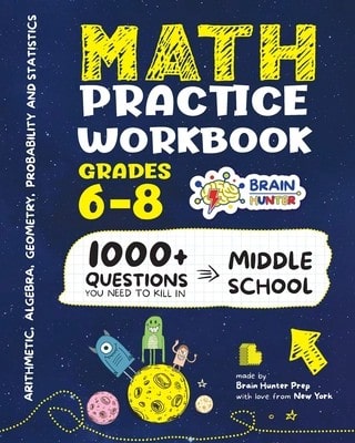 Math Practice Workbook Grades 6-8: 1000+ Questions You Need To Kill In Middle School By Brain Hunter (Paperback) By Brain Hunter Prep