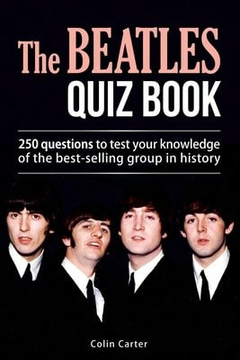 The Beatles Quiz Book: 250 Questions To Test Your Knowledge Of The Beatles (Paperback) By Colin Carter