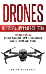 Drones: The Essential UAV Pilot's Collection: Two Books In One, Drones: Mastering Flight Techniques (Paperback) By Brian Halliday - Single Book - View 1