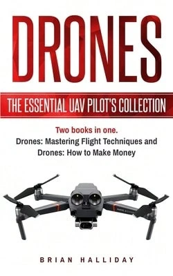 Drones: The Essential UAV Pilot's Collection: Two Books In One, Drones: Mastering Flight Techniques (Paperback) By Brian Halliday - Single Book - View 1