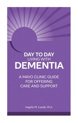 Pre-Owned Day To Day Living With Dementia: A Mayo Clinic Guide For Offering Care And Support (Paperback) By Angela M Lunde