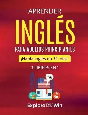 Aprender Inglés Para Adultos Principiantes: 3 Libros En 1: ¡Habla Inglés En 30 Días! (Paperback) By Explore Towin