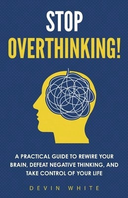 ¡Deja de pensar demasiado!: Una guía práctica para reconfigurar tu cerebro, derrotar el pensamiento negativo y tomar acción (Tapa blanda) por Connect Prep