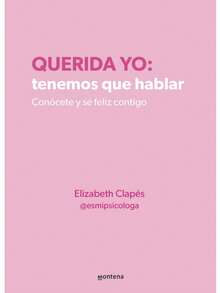Querida Yo: Tenemos Que Hablar. Conócete Y Sé Feliz Contigo - Libro único - Ver 1
