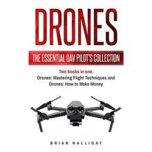 Drones: The Essential UAV Pilot's Collection: Two Books In One, Drones: Mastering Flight Techniques (Paperback) By Brian Halliday - Single Book - View 3