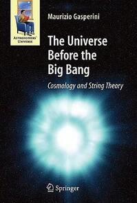 Pre-Owned The Universe Before The Big Bang: Cosmology And String Theory (Hardcover) By Maurizio Gasperini - Single Book - View 1