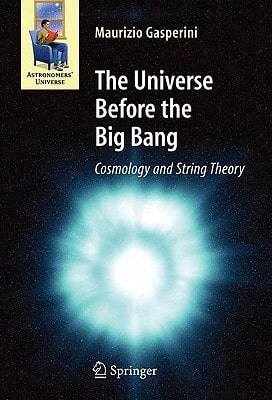 Pre-Owned The Universe Before The Big Bang: Cosmology And String Theory (Hardcover) By Maurizio Gasperini