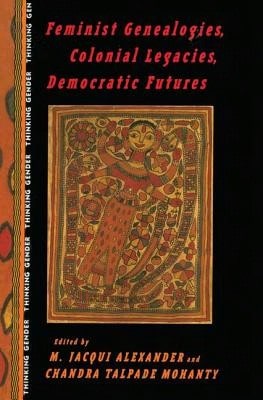 Pre-Owned Feminist Genealogies, Colonial Legacies, Democratic Futures (Paperback) By M Jacqui Alexander, Chandra Talpade Mohanty