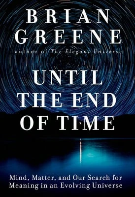 Pre-Owned Until The End Of Time: Mind, Matter, And Our Search For Meaning In An Evolving Universe (Hardcover) By Brian Greene