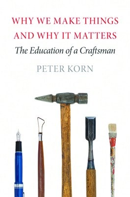Pre-Owned Why We Make Things And Why It Matters: The Education Of A Craftsman (Paperback) By Peter Korn - Single Book - View 1