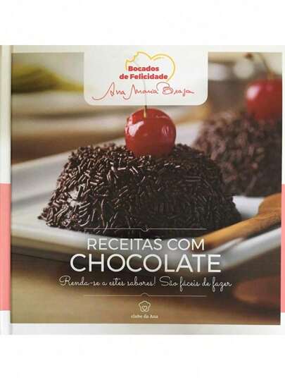 Livro: Bocados de Felicidade - Receitas com Chocolate Autor: Ana Maria Braga (Novo, Lacrado)