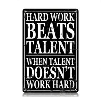 Hard Work Talent When Talent Doesn't Work Hard Metal Tin Signs Funny Vintage Tin Sign 12 X 8 Inch Wall Art Decor Iron Poster For Home Farmhouse Bar Cafe Pub Garage Man Cave Gifts