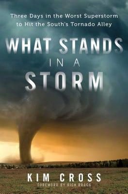 Usado: Lo que se mantiene en una tormenta: Tres días en la peor superstorm que golpeó los tornados del sur (tapa dura) de Kim Cross, Sr. Rick Bragg
