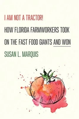 Pre-Owned I Am Not A Tractor!: How Florida Farmworkers Took On The Fast Food Giants And Won (Hardcover) By Susan L. Marquis
