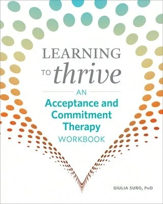 Pre-Owned Learning To Thrive: An Acceptance And Commitment Therapy Workbook (Paperback) By Giulia Suro