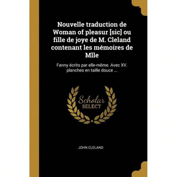 Nouvelle Traduction De Woman Of Pleasur [Sic] Ou Fille De Joye De M.Cleland Contenant Les Mémoires De Mlle-4968