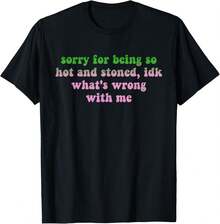 Sorry For Being So Sexy And Funny Idk What's Wrong With Me Casual Dressy T Shirts Workout Clothes 100% Cotton, Breathable And Comfortable - Hot - 查看 1